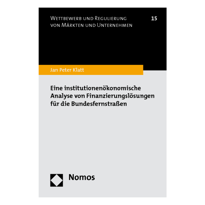 Eine institutionenökonomische Analyse von Finanzierungslösungen für die Bundesfernstraßen Eine institutionenökonomische Analyse von Finanzierungslösungen für die Bundesfernstraßen