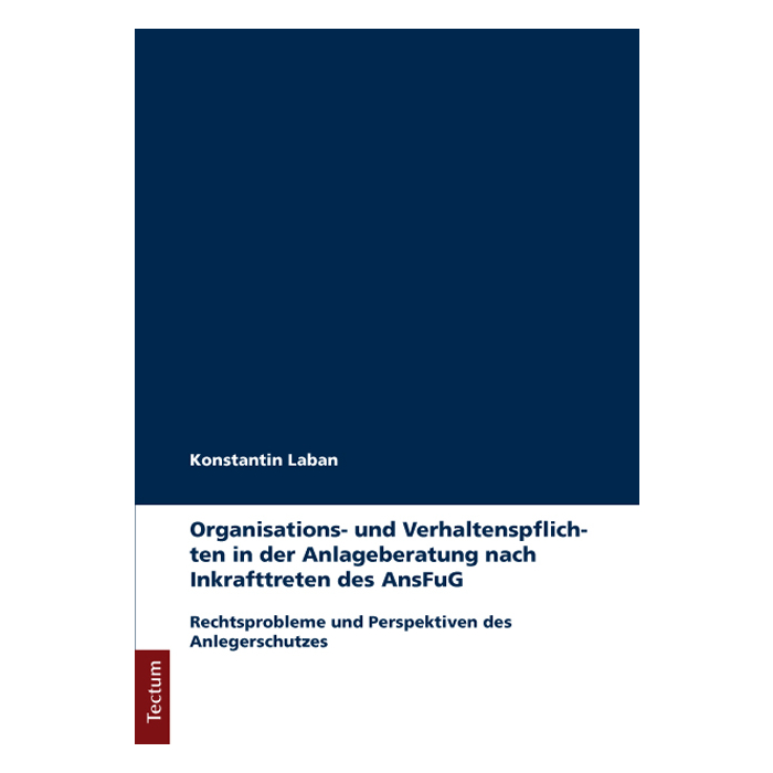 Organisations- und Verhaltenspflichten in der Anlageberatung nach Inkrafttreten des AnsFuG Organisations- und Verhaltenspflichten in der Anlageberatung nach Inkrafttreten des AnsFuG