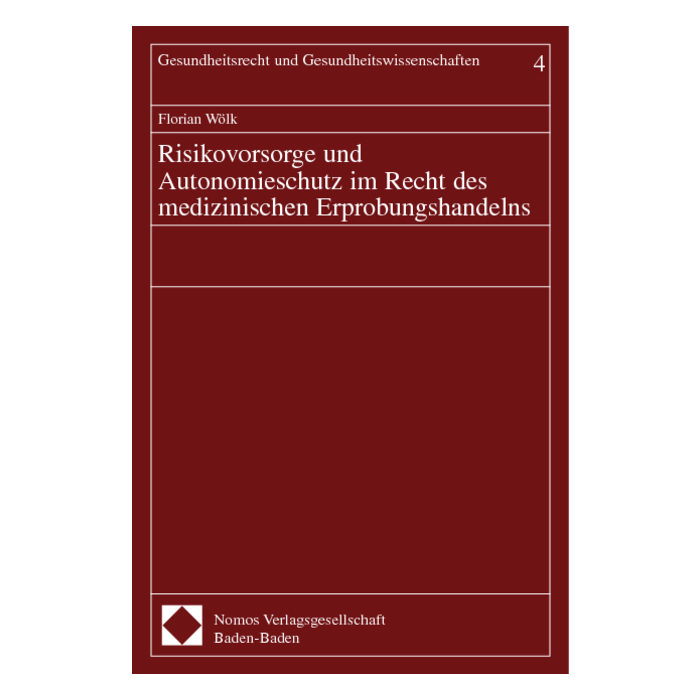 Risikovorsorge und Autonomieschutz im Recht des medizinischen Erprobungshandelns Risikovorsorge und Autonomieschutz im Recht des medizinischen Erprobungshandelns