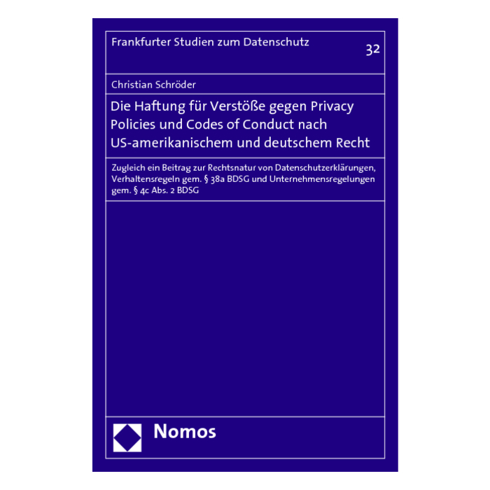 Die Haftung für Verstöße gegen Privacy Policies und Codes of Conduct nach US-amerikanischem und deutschem Recht Die Haftung für Verstöße gegen Privacy Policies und Codes of Conduct nach US-amerikanischem und deutschem Recht