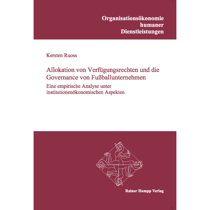 Allokation von Verfügungsrechten und die Governance von Fußballunternehmen Allokation von Verfügungsrechten und die Governance von Fußballunternehmen