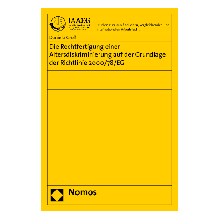 Die Rechtfertigung einer Altersdiskriminierung auf der Grundlage der Richtlinie 2000/78/EG Die Rechtfertigung einer Altersdiskriminierung auf der Grundlage der Richtlinie 2000/78/EG