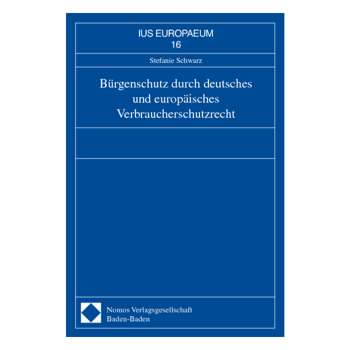 Bürgenschutz durch deutsches und europäisches Verbraucherschutzrecht Bürgenschutz durch deutsches und europäisches Verbraucherschutzrecht
