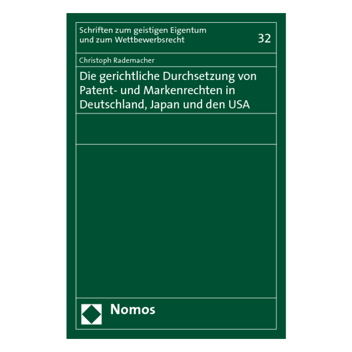 Die gerichtliche Durchsetzung von Patent- und Markenrechten in Deutschland, Japan und den USA Die gerichtliche Durchsetzung von Patent- und Markenrechten in Deutschland, Japan und den USA