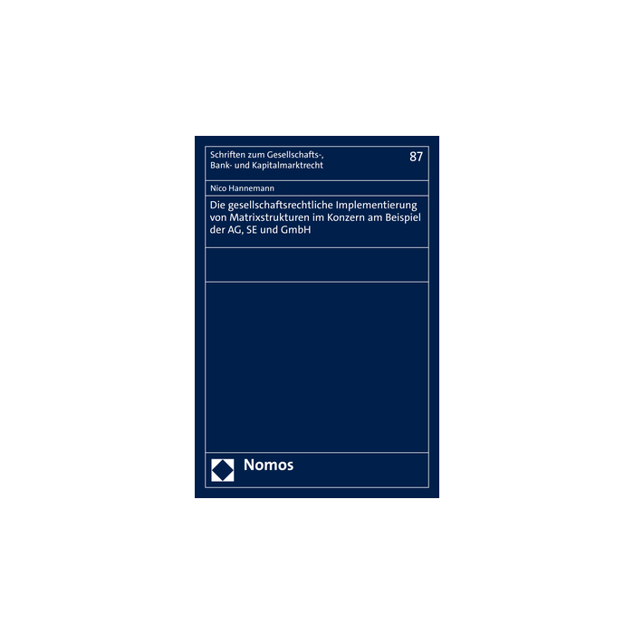 Die gesellschaftsrechtliche Implementierung von Matrixstrukturen im Konzern am Beispiel der AG, SE und GmbH Die gesellschaftsrechtliche Implementierung von Matrixstrukturen im Konzern am Beispiel der AG, SE und GmbH