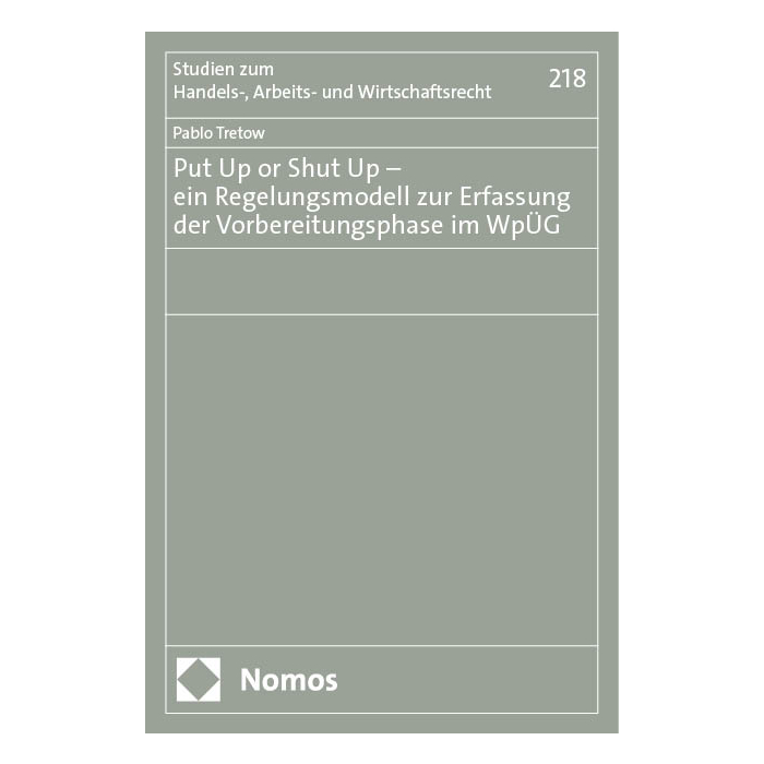 Put Up or Shut Up – ein Regelungsmodell zur Erfassung der Vorbereitungsphase im WpÜG Put Up or Shut Up – ein Regelungsmodell zur Erfassung der Vorbereitungsphase im WpÜG