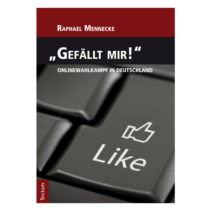 "Gefällt mir!" - Onlinewahlkampf in Deutschland "Gefällt mir!" - Onlinewahlkampf in Deutschland