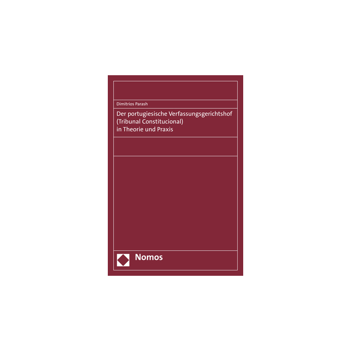 Der portugiesische Verfassungsgerichtshof (Tribunal Constitucional) in Theorie und Praxis Der portugiesische Verfassungsgerichtshof (Tribunal Constitucional) in Theorie und Praxis