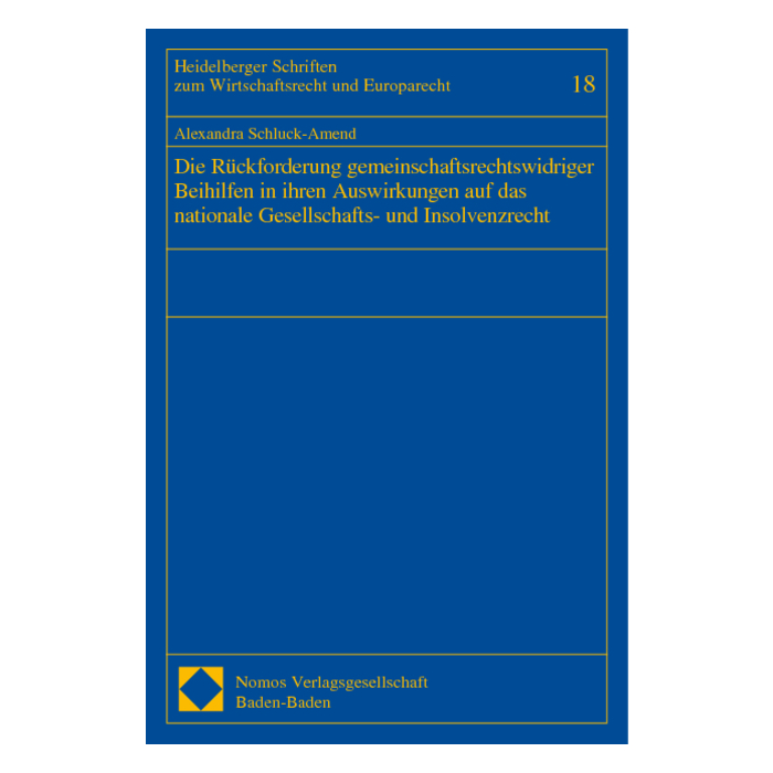 Die Rückforderung gemeinschaftsrechtswidriger Beihilfen in ihren Auswirkungen auf das nationale Gesellschafts- und Insolvenzrecht Die Rückforderung gemeinschaftsrechtswidriger Beihilfen in ihren Auswirkungen auf das nationale Gesellschafts- und Insolvenzrecht
