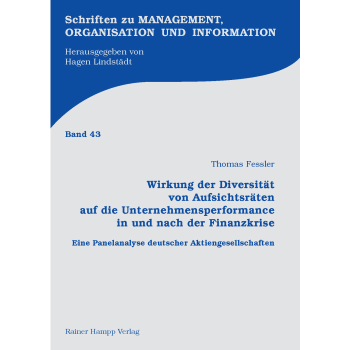 Wirkung der Diversität von Aufsichtsräten auf die Unternehmensperformance in und nach der Finanzkrise Wirkung der Diversität von Aufsichtsräten auf die Unternehmensperformance in und nach der Finanzkrise