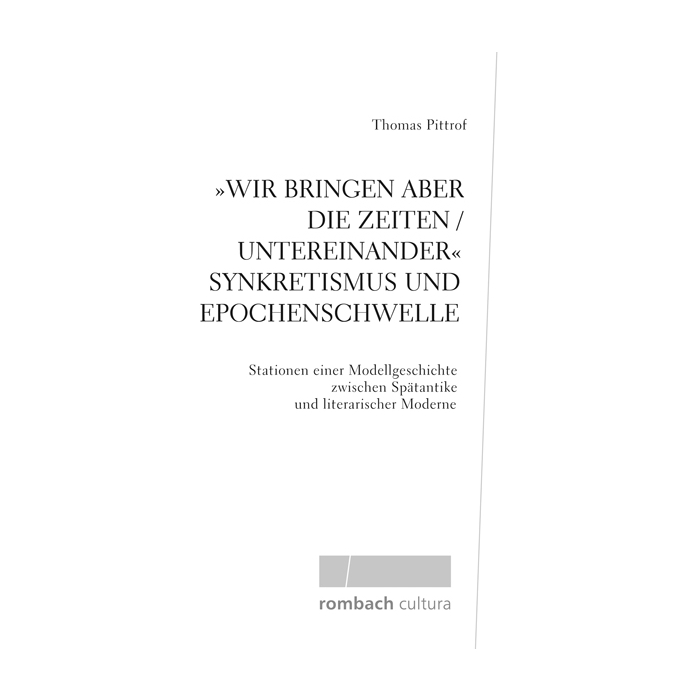 Wir bringen aber die Zeiten / untereinander' Synkretismus und Epochenschwelle Wir bringen aber die Zeiten / untereinander' Synkretismus und Epochenschwelle