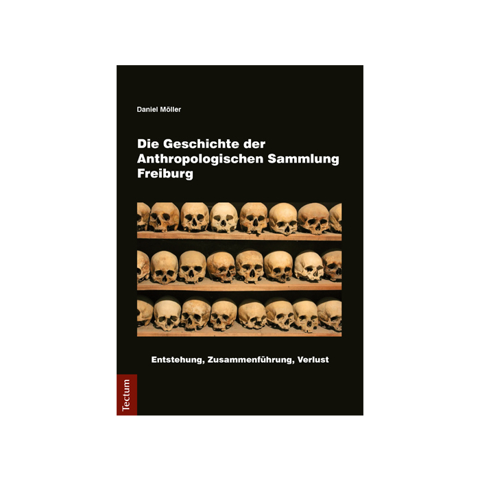 Die Geschichte der Anthropologischen Sammlung Freiburg Die Geschichte der Anthropologischen Sammlung Freiburg