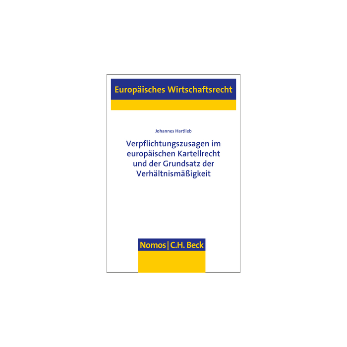Verpflichtungszusagen im europäischen Kartellrecht und der Grundsatz der Verhältnismäßigkeit Verpflichtungszusagen im europäischen Kartellrecht und der Grundsatz der Verhältnismäßigkeit