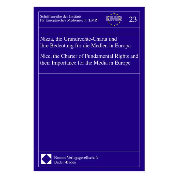 Nizza, die Grundrechte-Charta und ihre Bedeutung für die Medien in Europa - Nice, the Charter of Fundamental Rights and their Importance for the Media in Europe Nizza, die Grundrechte-Charta und ihre Bedeutung für die Medien in Europa - Nice, the Charter of Fundamental Rights and their Importance for the Media in Europe