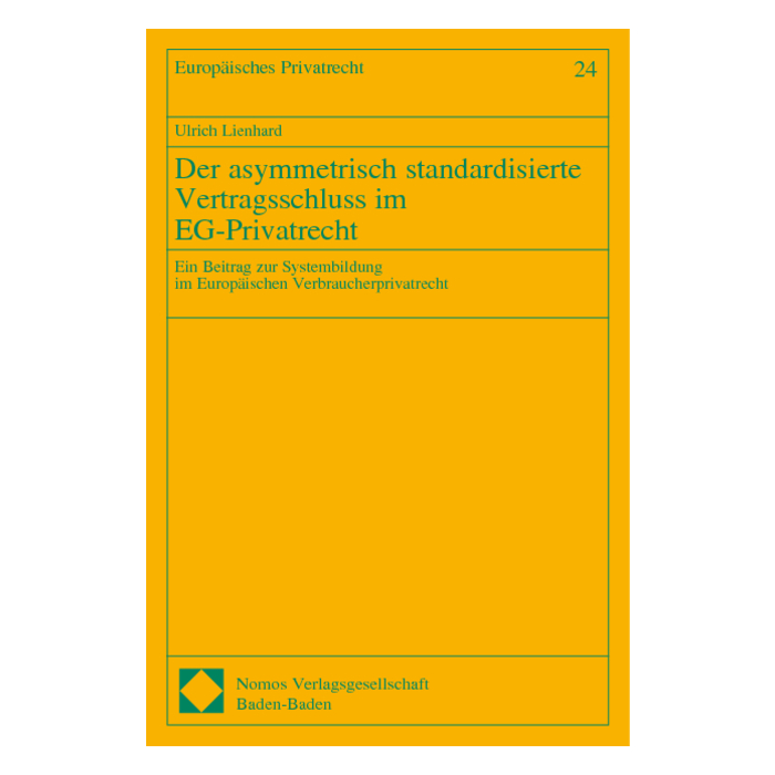 Der asymmetrisch standardisierte Vertragsschluss im EG-Privatrecht Der asymmetrisch standardisierte Vertragsschluss im EG-Privatrecht
