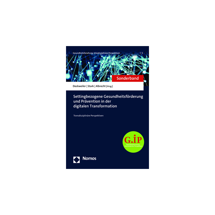Settingbezogene Gesundheitsförderung und Prävention in der digitalen Transformation Settingbezogene Gesundheitsförderung und Prävention in der digitalen Transformation