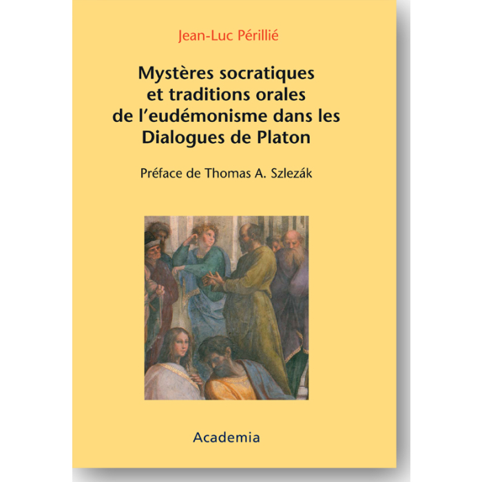 Mystères socratiques et Traditions orales de l'eudémonisme dans les Dialogues de Platon Mystères socratiques et Traditions orales de l'eudémonisme dans les Dialogues de Platon