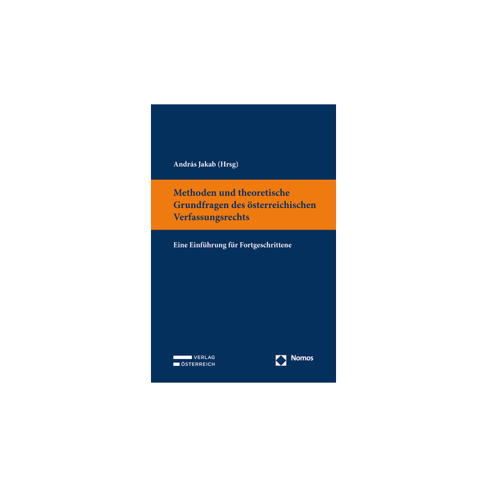 Methoden und theoretische Grundfragen des österreichischen Verfassungsrechts Methoden und theoretische Grundfragen des österreichischen Verfassungsrechts