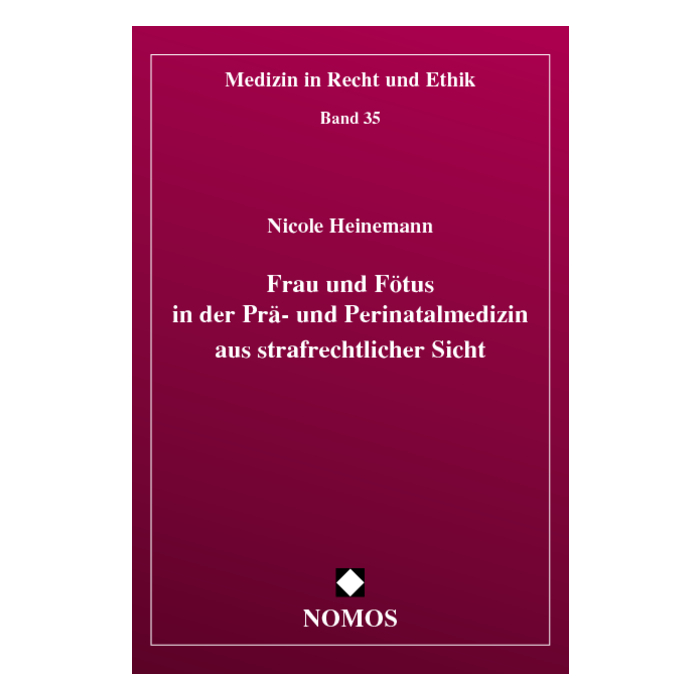 Frau und Fötus in der Prä- und Perinatalmedizin aus strafrechtlicher Sicht Frau und Fötus in der Prä- und Perinatalmedizin aus strafrechtlicher Sicht