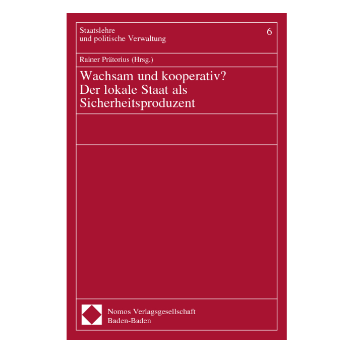 Wachsam und kooperativ? Der lokale Staat als Sicherheitsproduzent Wachsam und kooperativ? Der lokale Staat als Sicherheitsproduzent