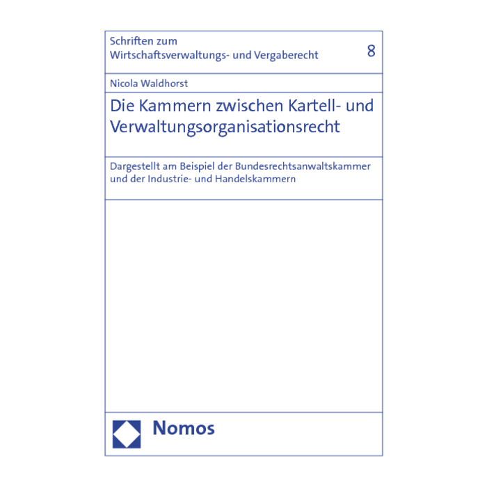 Die Kammern zwischen Kartell- und Verwaltungsorganisationsrecht Die Kammern zwischen Kartell- und Verwaltungsorganisationsrecht