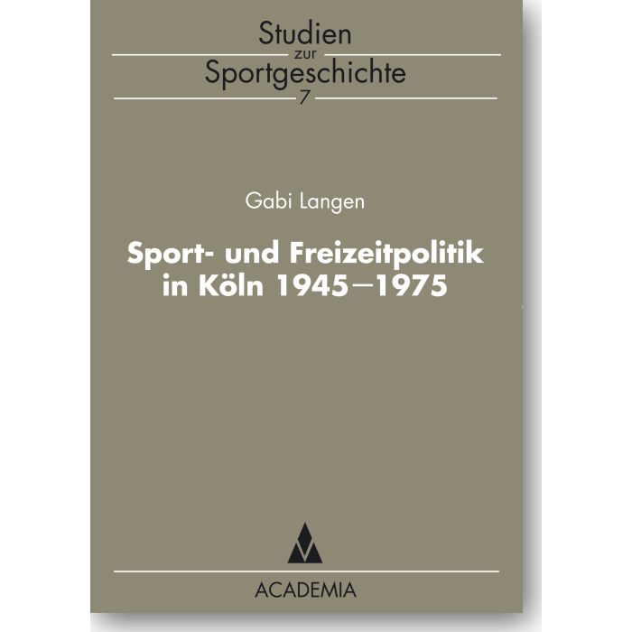 Sport- und Freizeitpolitik in Köln 1945-1975 Sport- und Freizeitpolitik in Köln 1945-1975