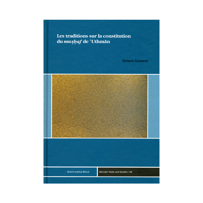 Les Traditions sur la Constitution du mushaf de 'Uthman Les Traditions sur la Constitution du mushaf de 'Uthman