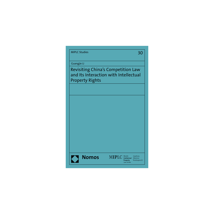 Revisiting China's Competition Law and Its Interaction with Intellectual Property Rights Revisiting China's Competition Law and Its Interaction with Intellectual Property Rights