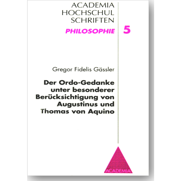 Der Ordo-Gedanke unter besonderer Berücksichtigung von Augustinus und Thomas von Aquino Der Ordo-Gedanke unter besonderer Berücksichtigung von Augustinus und Thomas von Aquino