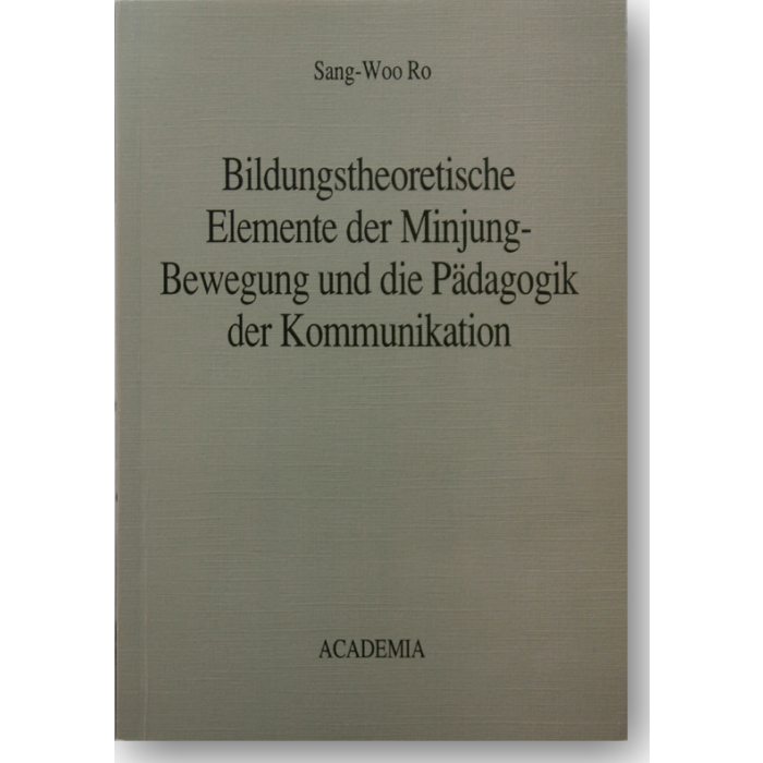Bildungstheoretische Elemente der Minjung-Bewegung und die Pädagogik der Kommunikation Bildungstheoretische Elemente der Minjung-Bewegung und die Pädagogik der Kommunikation