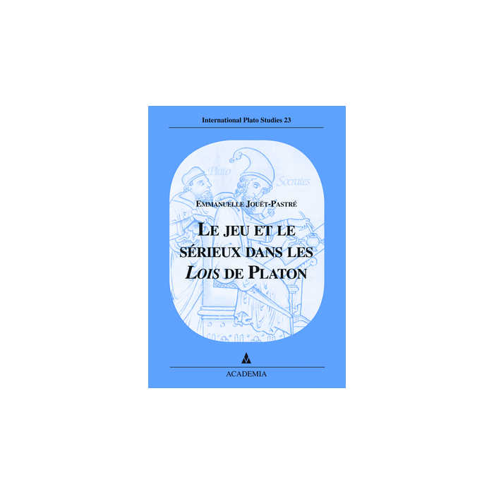 Le jeu et le sérieux dans les Lois de Platon Le jeu et le sérieux dans les Lois de Platon