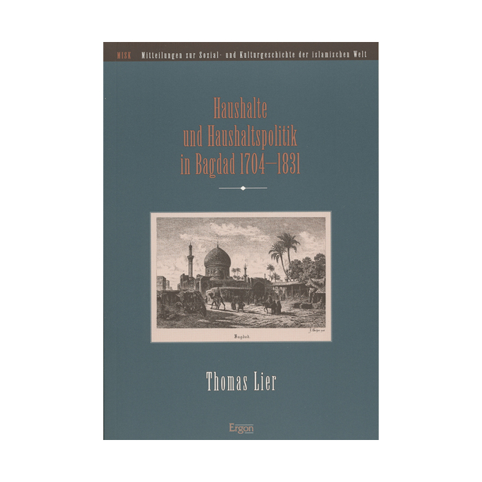 Haushalte und Haushaltspolitik in Bagdad 1704-1831 Haushalte und Haushaltspolitik in Bagdad 1704-1831
