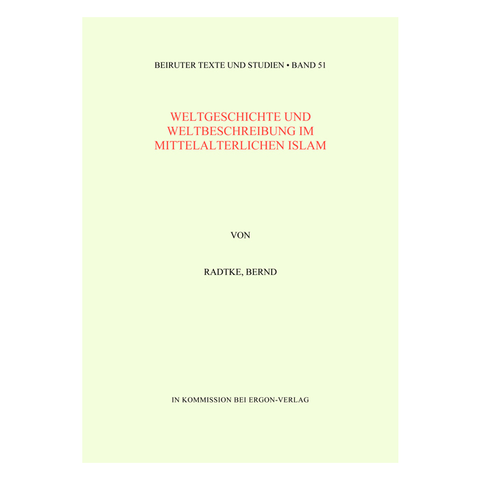 Weltgeschichte und Weltbeschreibung im mittelalterlichen Islam Weltgeschichte und Weltbeschreibung im mittelalterlichen Islam