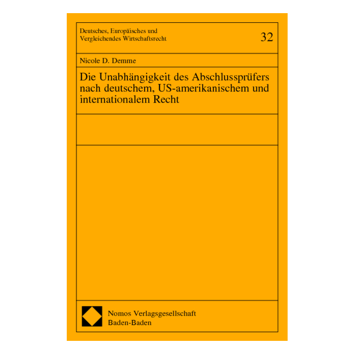 Die Unabhängigkeit des Abschlussprüfers nach deutschem, US-amerikanischem und internationalem Recht Die Unabhängigkeit des Abschlussprüfers nach deutschem, US-amerikanischem und internationalem Recht