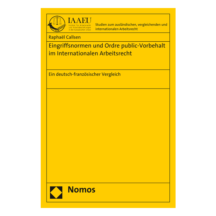 Eingriffsnormen und Ordre public-Vorbehalt im Internationalen Arbeitsrecht Eingriffsnormen und Ordre public-Vorbehalt im Internationalen Arbeitsrecht