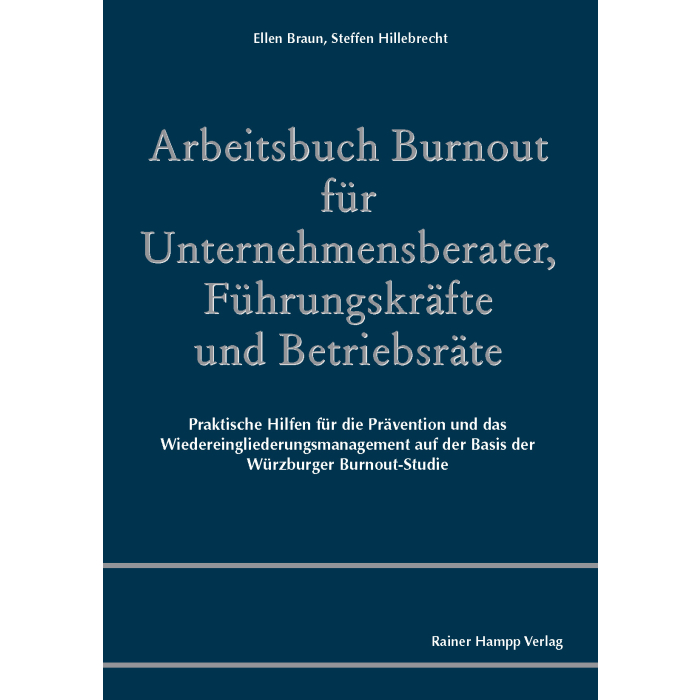 Arbeitsbuch Burnout für Unternehmensberater, Führungskräfte und Betriebsräte Arbeitsbuch Burnout für Unternehmensberater, Führungskräfte und Betriebsräte