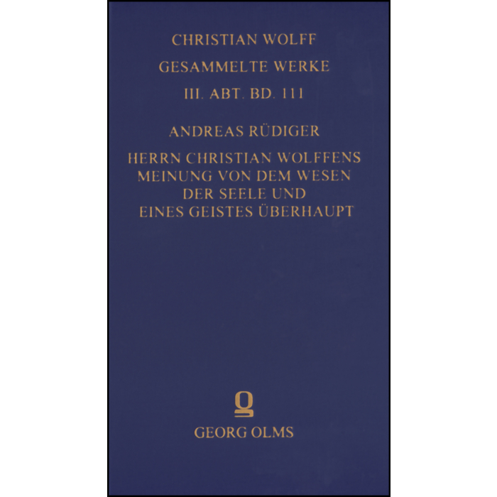 Christian Wolff - Gesammelte Werke. I. Abteilung: Deutsche Schriften.... / Herrn Christian Wolffens Meinung von dem Wesen der Seele und eines Geistes überhaupt; und D. Andreas Rüdigers Gegen-Meinung. Christian Wolff - Gesammelte Werke. I. Abteilung: Deutsche Schriften.... / Herrn Christian Wolffens Meinung von dem Wesen der Seele und eines Geistes überhaupt; und D. Andreas Rüdigers Gegen-Meinung.