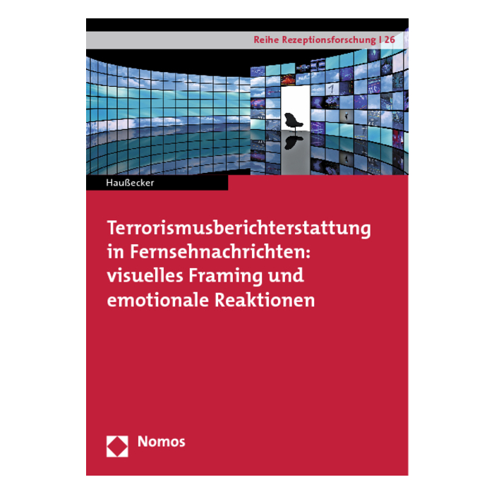 Terrorismusberichterstattung in Fernsehnachrichten: visuelles Framing und emotionale Reaktionen Terrorismusberichterstattung in Fernsehnachrichten: visuelles Framing und emotionale Reaktionen