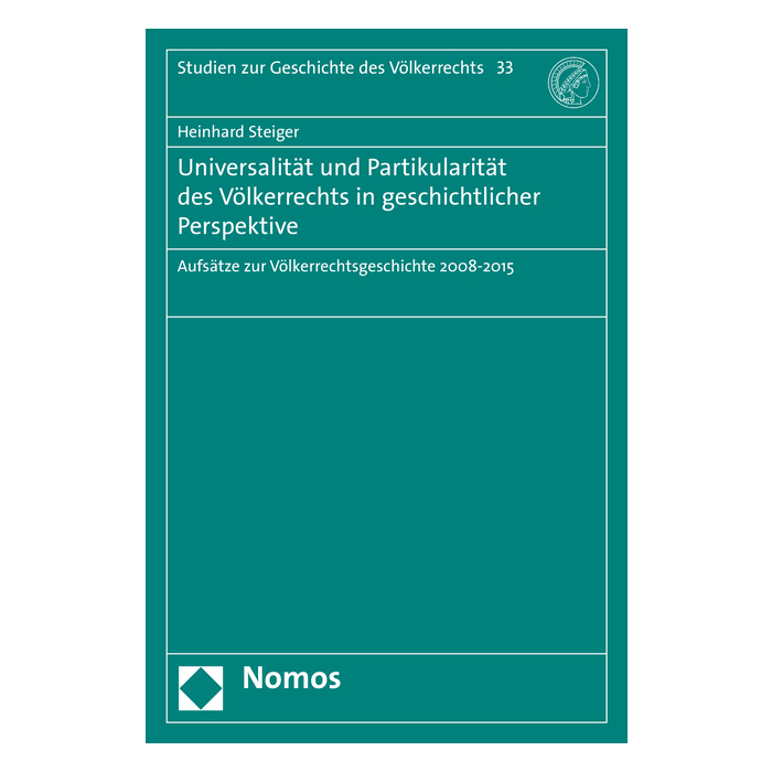 Universalität und Partikularität des Völkerrechts in geschichtlicher Perspektive Universalität und Partikularität des Völkerrechts in geschichtlicher Perspektive