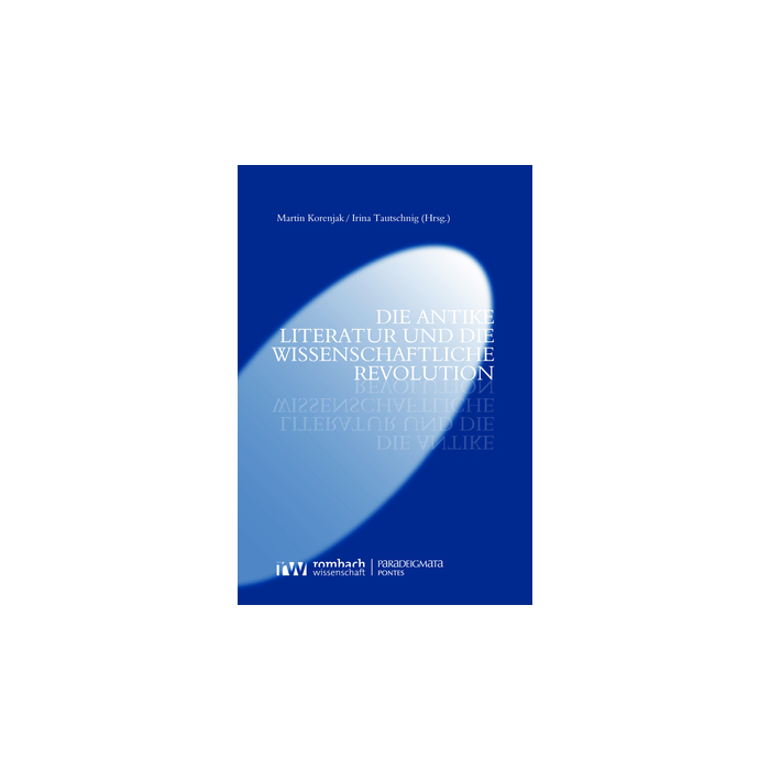 Die antike Literatur und die Wissenschaftliche Revolution Die antike Literatur und die Wissenschaftliche Revolution
