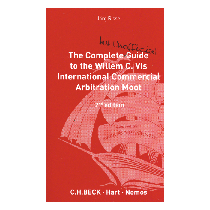 The Complete (but Unofficial) Guide to the Willem C. Vis International Commercial Arbitration Moot The Complete (but Unofficial) Guide to the Willem C. Vis International Commercial Arbitration Moot