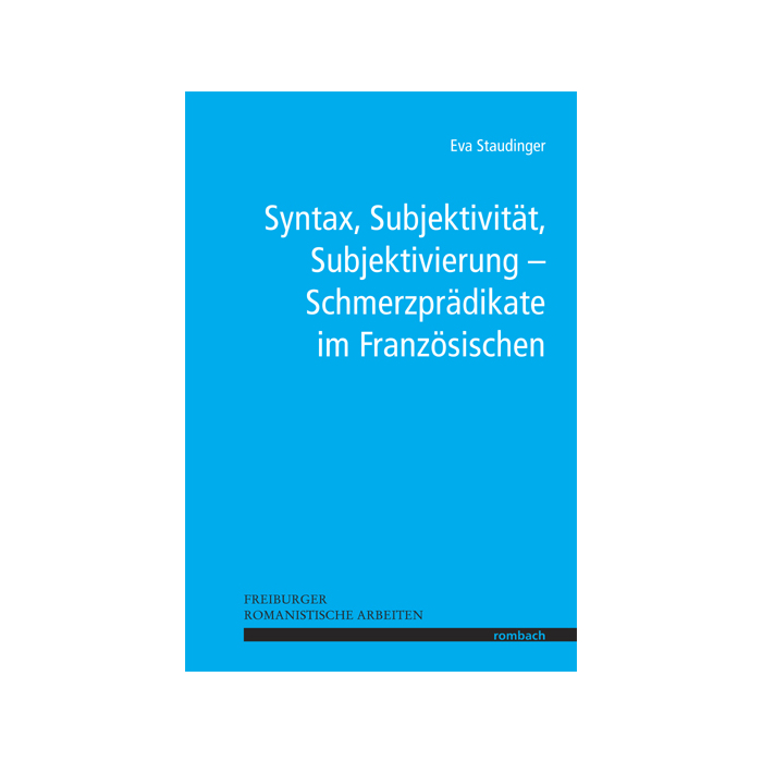 Syntax, Subjektivität, Subjektivierung – Schmerzprädikate im Französischen Syntax, Subjektivität, Subjektivierung – Schmerzprädikate im Französischen