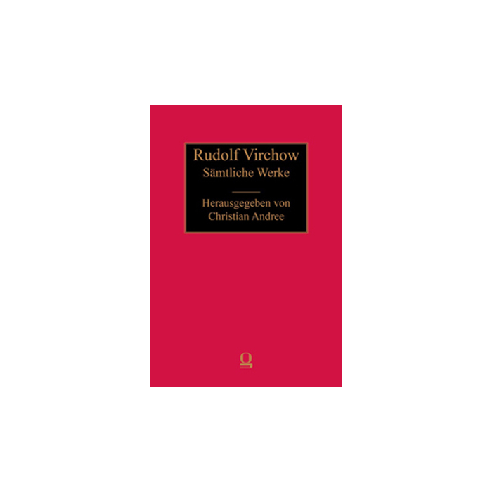Rudolf Virchow: Sämtliche Werke Rudolf Virchow: Sämtliche Werke