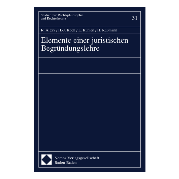 Elemente einer juristischen Begründungslehre Elemente einer juristischen Begründungslehre
