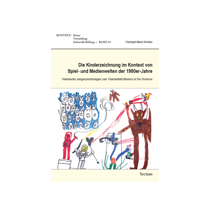 Die Kinderzeichnung im Kontext von Spiel- und Medienwelten der 1980er-Jahre Die Kinderzeichnung im Kontext von Spiel- und Medienwelten der 1980er-Jahre