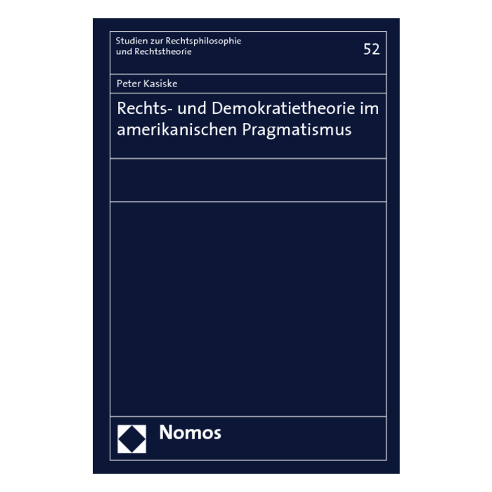 Rechts- und Demokratietheorie im amerikanischen Pragmatismus Rechts- und Demokratietheorie im amerikanischen Pragmatismus