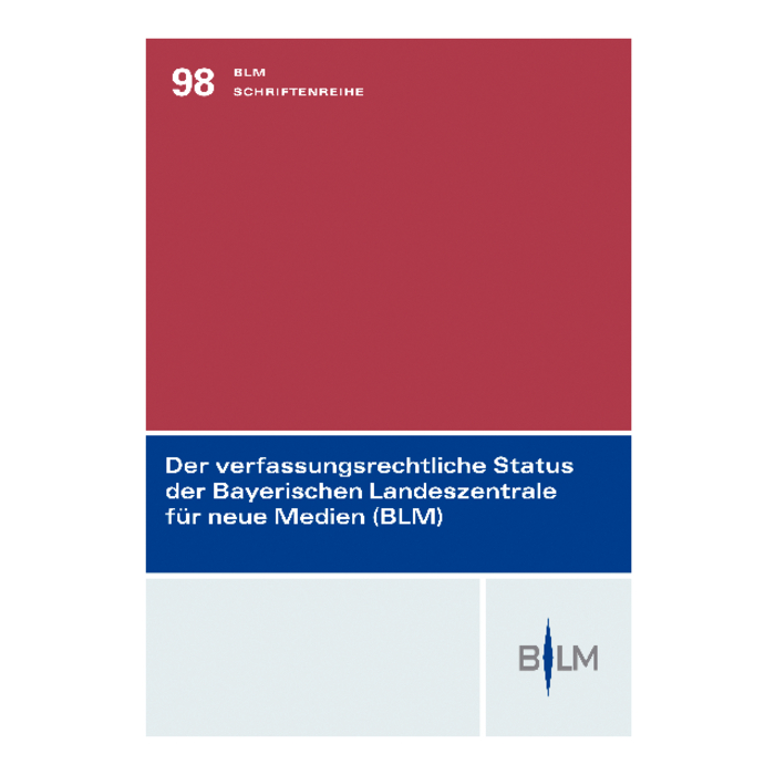 Der verfassungsrechtliche Status der Bayerischen Landeszentrale für neue Medien Der verfassungsrechtliche Status der Bayerischen Landeszentrale für neue Medien