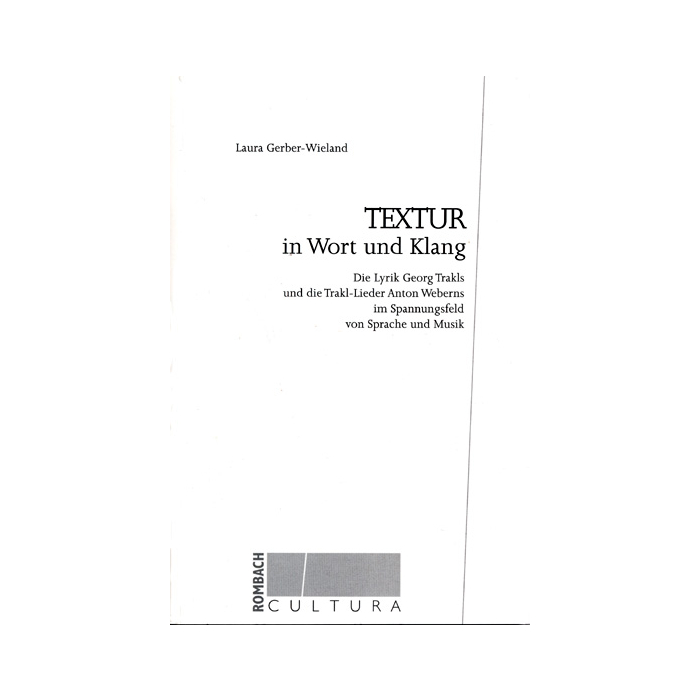 Textur in Wort und Klang: die Lyrik Georg Trakls und die Trakl-Lieder Anton Weberns im Spannungsfeld von Sprache und Musik Textur in Wort und Klang: die Lyrik Georg Trakls und die Trakl-Lieder Anton Weberns im Spannungsfeld von Sprache und Musik
