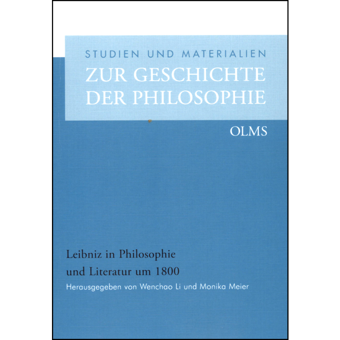 Leibniz in Philosophie und Literatur um 1800 Leibniz in Philosophie und Literatur um 1800