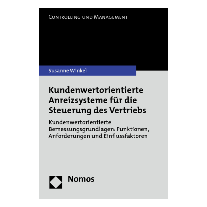 Kundenwertorientierte Anreizsysteme für die Steuerung des Vertriebs Kundenwertorientierte Anreizsysteme für die Steuerung des Vertriebs